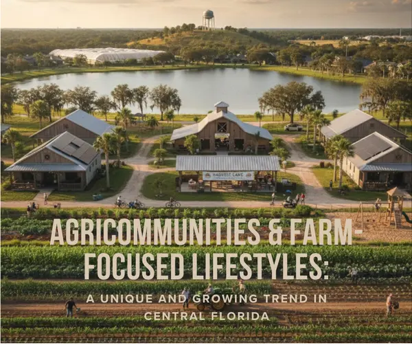 Agricommunities & Farm-Focused Lifestyles: A Unique and Growing Trend in Central Florida,Raymond Reyes