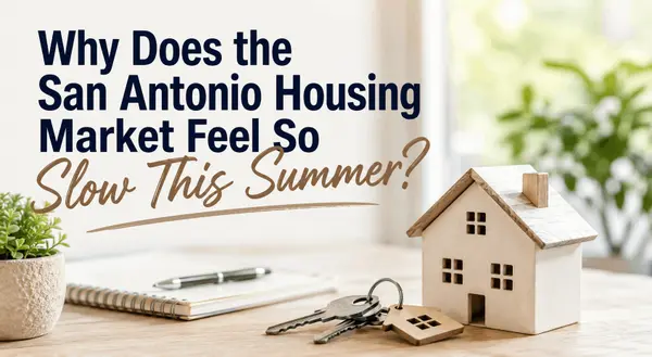 feature image of Why Does the San Antonio Housing Market Feel So Slow This Summer?
