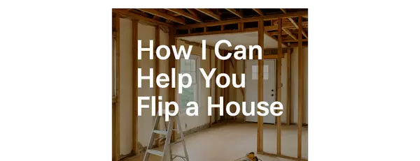 How I Can Help You Flip a House from Start to Finish