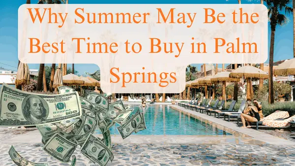 Why Summer May Be the Best Time to Buy a Home in Palm Springs