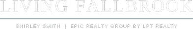 Living Fallbrook — Shirley Smith, Epic Realty Group by LPT Realty