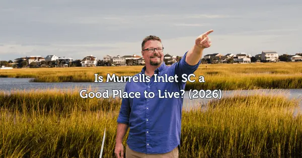 Is Murrells Inlet SC a Good Place to Live? What to Know Before Moving There