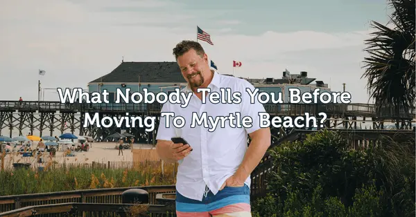 What Nobody Tells You Before Moving to Myrtle Beach in 2026