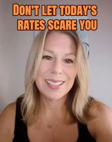 Don't Let Today's Rates Scare You