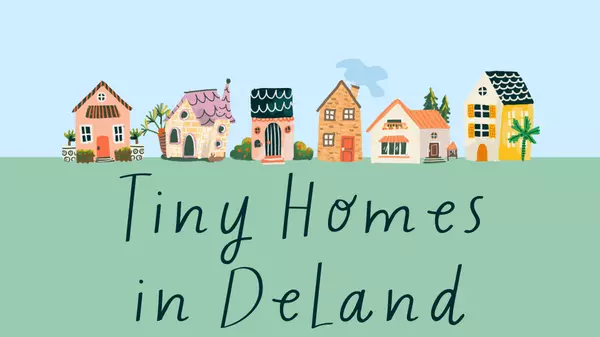 DeLand Tiny Homes: Real Estate Opportunities and How to Benefit from the New Ordinance