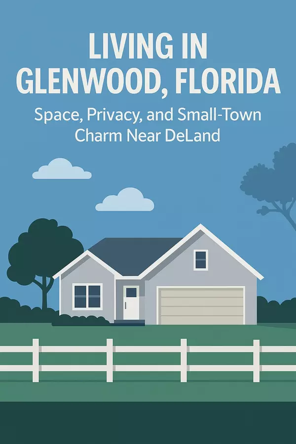 Living in Glenwood, Florida: Space, Privacy, and Small-Town Charm Near DeLand