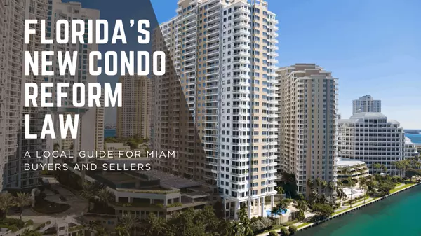 Florida’s New Condo Reform Law: A Local Guide for Miami Buyers and Sellers