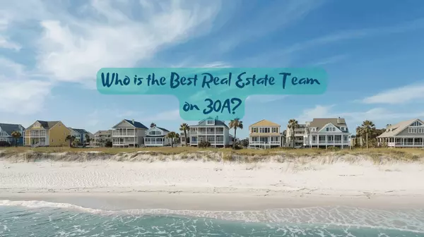 Who is the Best Real Estate Team on 30A?