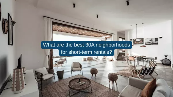 What Are the Best 30A Neighborhoods for Short-Term Rentals?