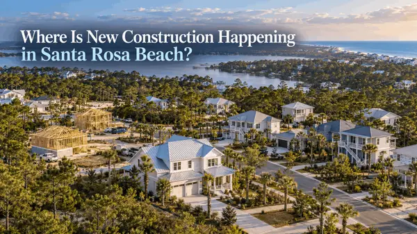 Where Is New Construction Happening in Santa Rosa Beach?