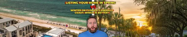 Listing Your Home in Spring vs. Winter on Florida’s Emerald Coast: Which Is Better?
