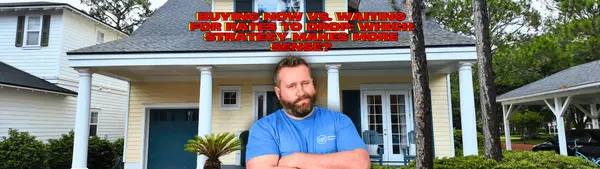 Buying Now vs. Waiting for Rates to Drop: Which Strategy Makes More Sense?