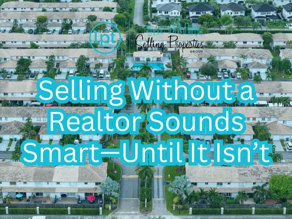 Selling Without a Realtor Sounds Smart - Until it isn't