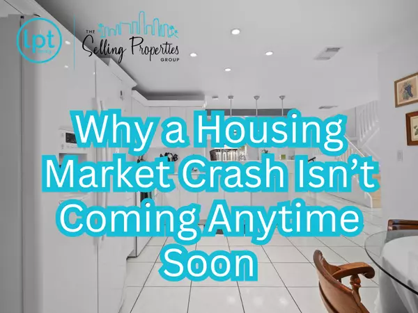 Why A Housing Market Crash Isn't Coming Anytime Soon
