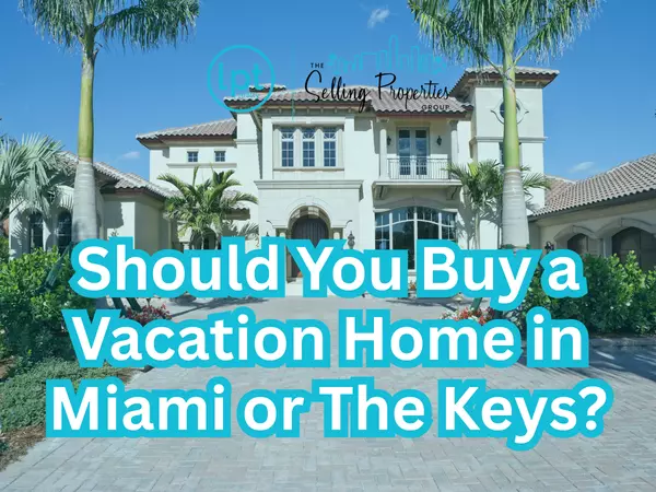 Should you Buy a Vacation home in Miami or The Keys?