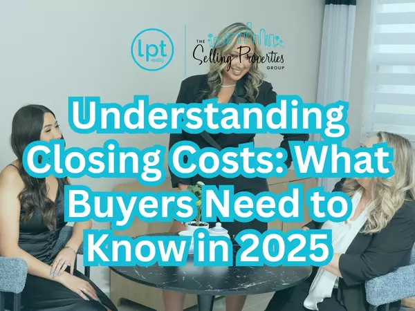Understanding Closing costs: What buyers need to know in 2025