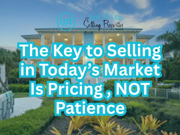 The Key to Selling in Today's Market is Pricing , NOT Patience