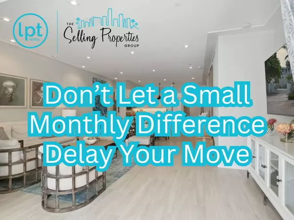 Don't Let a Small Monthly Difference Delay Your Move