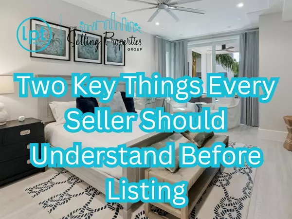 Two Key Things Every Seller Should Understand Before Listing