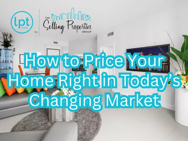 How to Price Your Home Right in Today’s Changing Market