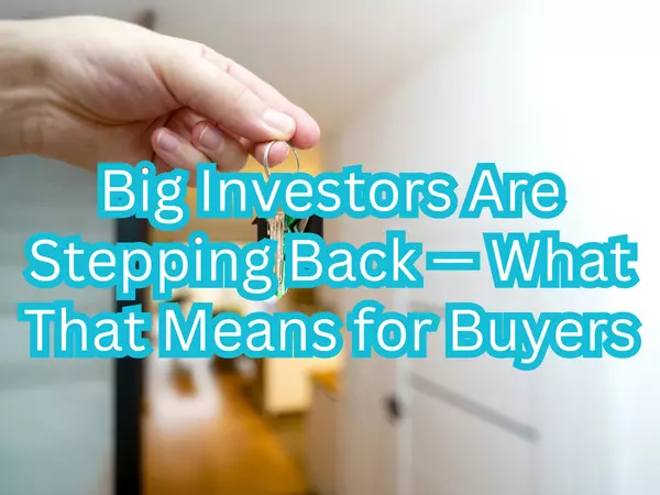 Big Investors Are Stepping Back — What That Means for Buyers