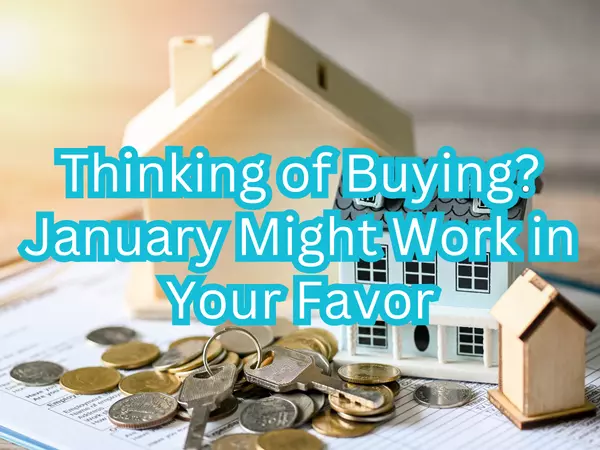 Thinking of Buying? January Might Work in Your Favor