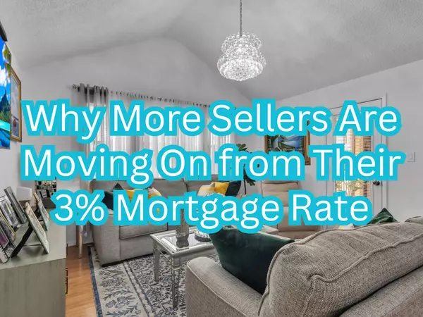 Why More Sellers Are Moving On from Their 3% Mortgage Rate