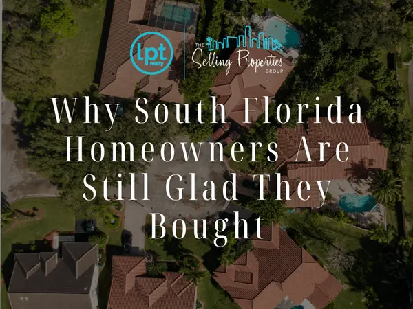 Why South Florida Homeowners Are Still Glad They Bought