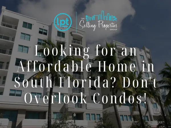 Looking for an Affordable Home in South Florida? Don't Overlook Condos!,Jennifer Gomez