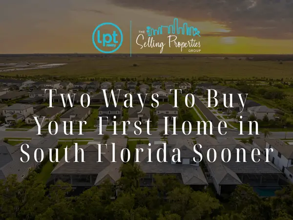 Two Ways To Buy Your First Home in South Florida Sooner