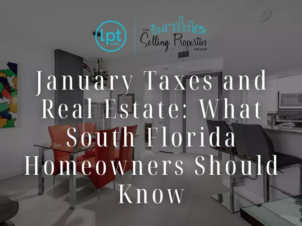 January Taxes and Real Estate: What South Florida Homeowners Should Know