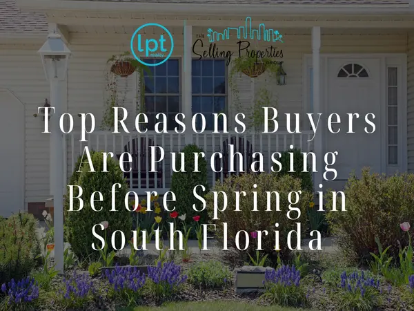 Top Reasons Buyers Are Purchasing Before Spring in South Florida