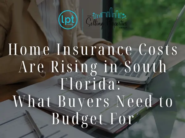 Home Insurance Costs Are Rising in South Florida:  What Buyers Need to Budget For