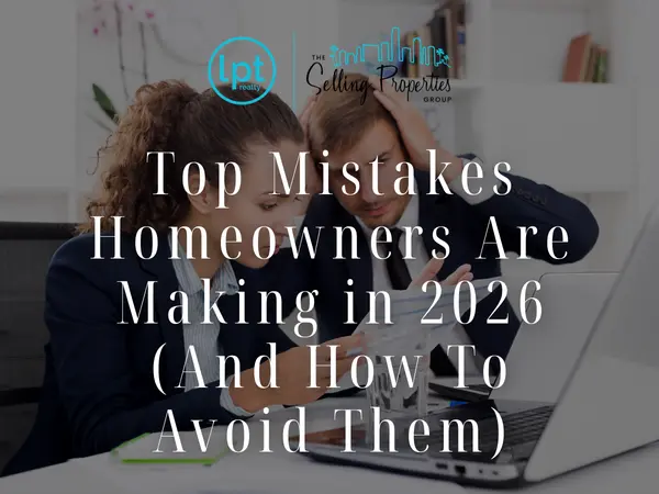 Top Mistakes Homeowners Are Making in 2026 (And How To Avoid Them)