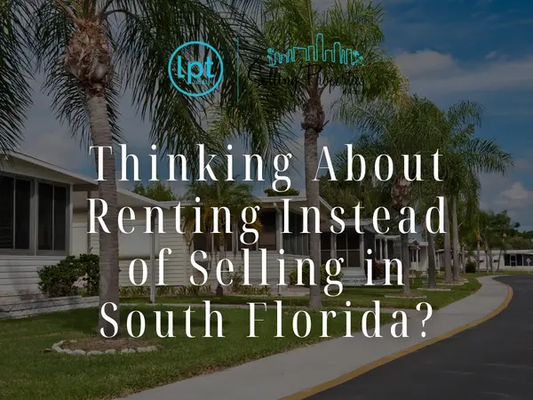 Thinking About Renting Instead of Selling in South Florida?