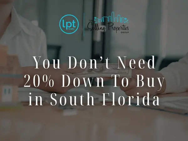 You Don’t Need 20% Down To Buy in South Florida
