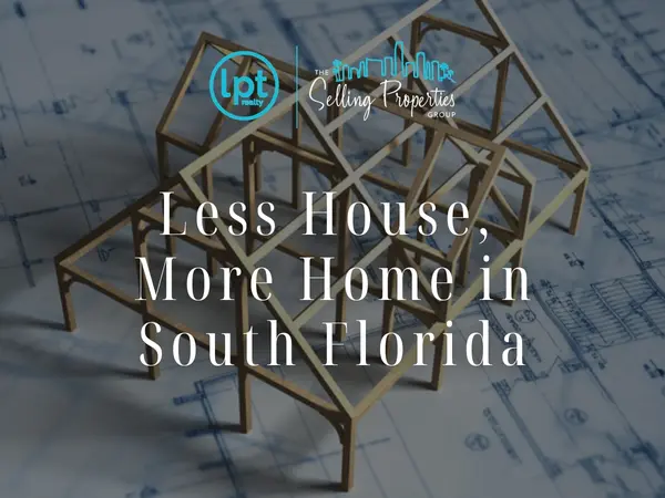 Less House,  More Home in South Florida