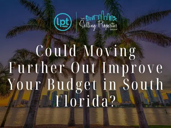 Could Moving Further Out Improve Your Budget in South Florida?