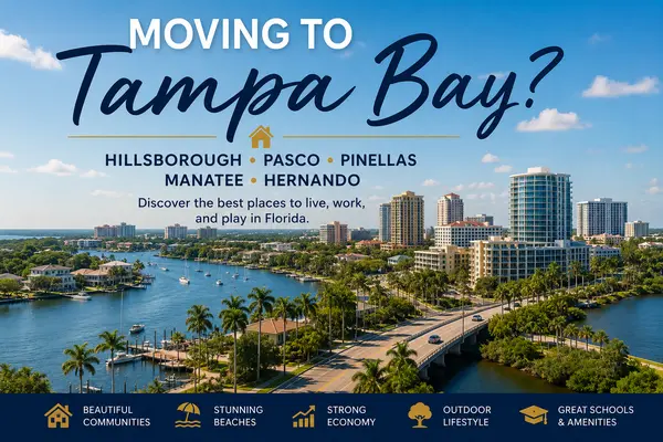 Moving to Tampa Bay? Why Homebuyers Choose Hillsborough, Pasco, Pinellas, Manatee, and Hernando Counties
