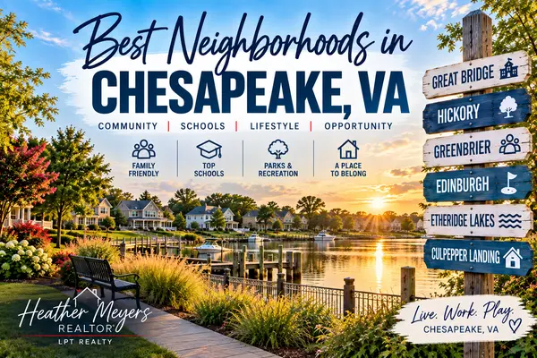  Living in Chesapeake, VA: Neighborhoods, Schools & Lifestyle Guide,Heather Meyers, Realtor