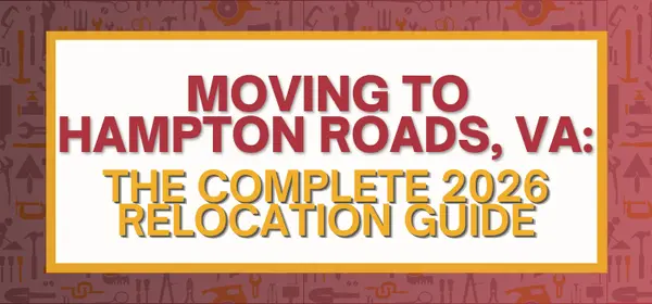 Moving to Hampton Roads, VA: The Complete 2026 Relocation Guide