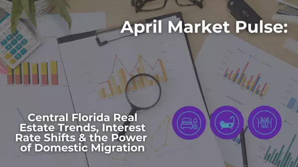 April Market Pulse: Central Florida Real Estate ,Luisa Hodges