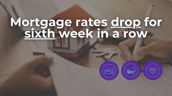 Mortgage rates drop for sixth week in a row!!!,Luisa Hodges