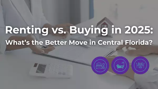 feature image of  Renting vs. Buying in 2025: What’s the Better Move in Central Florida?