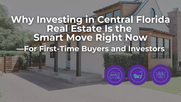 feature image of Why Investing in Central Florida Real Estate Is the Smart Move Right Now—For First-Time Buyers and Investors