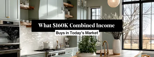 feature image of What $160K Combined Income Buys in Today’s Market