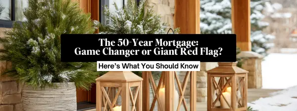 The 50-Year Mortgage: Game Changer or Giant Red Flag? Here’s What You Should Know,Crystal Trammell