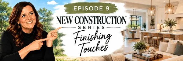 New Construction Series: Episode 9 The Finishing Touches
