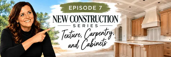 feature image of New Construction Series, Episode 7: Texture, Carpentry &amp; Cabinets