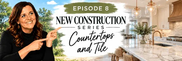 New Construction Series Episode 8: Countertops & Tile
